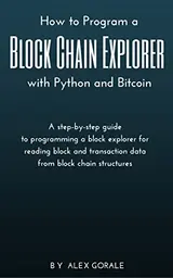 Cover of How to Program a Block Chain Explorer with Python and Bitcoin